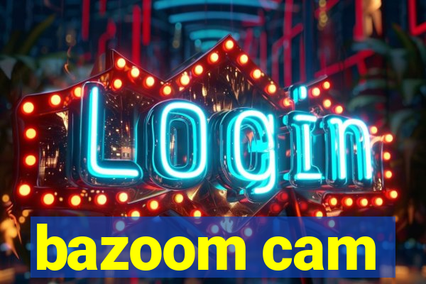 bazoom cam